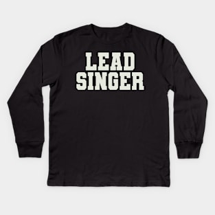 Lead Singer Word Kids Long Sleeve T-Shirt